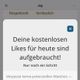 Diesen Screen habe ich oft zu Gesicht bekommen. Nach nur zehn Likes am Tag ist Schluss! Das ist in meinen Augen viel zu wenig, um auf einer Swipe App Erfolg zu haben.
